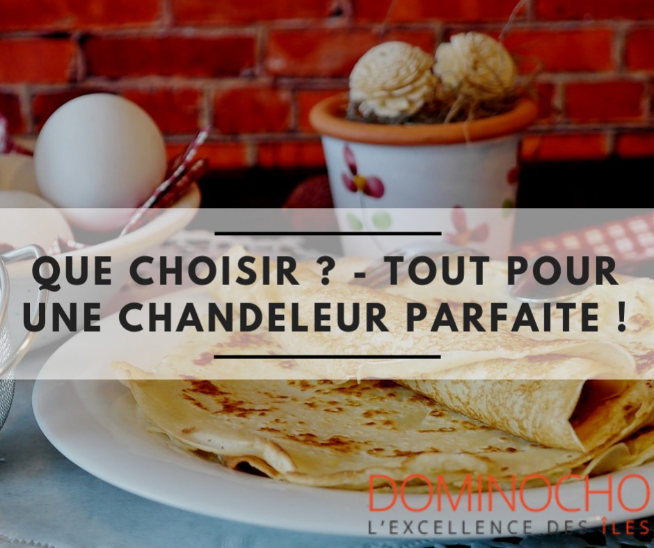 Que choisir ? - Tout pour une chandeleur parfaite !